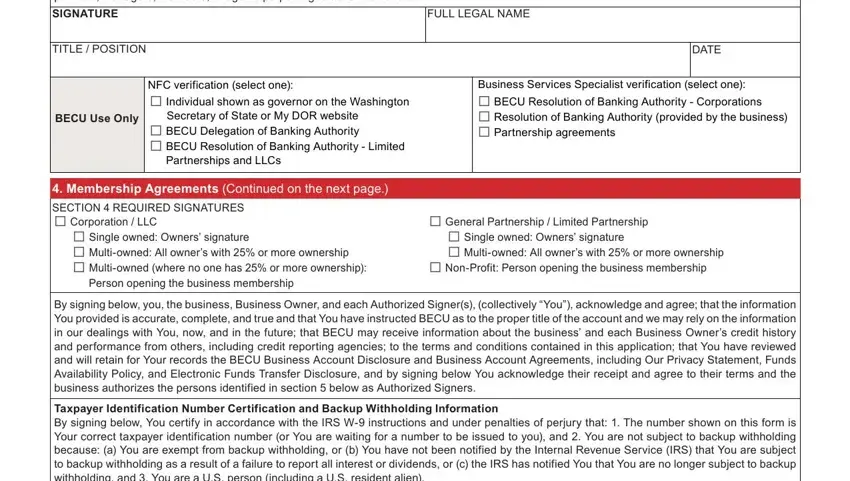 By signing below whether the, SIGNATURE, TITLE  POSITION, BECU Use Only, NFC verification select one, Secretary of State or My DOR, Partnerships and LLCs, FULL LEGAL NAME, DATE, Business Services Specialist, Membership Agreements Continued, SECTION  REQUIRED SIGNATURES, Single owned Owners signature, Person opening the business, and General Partnership  Limited in Form Becu 6873