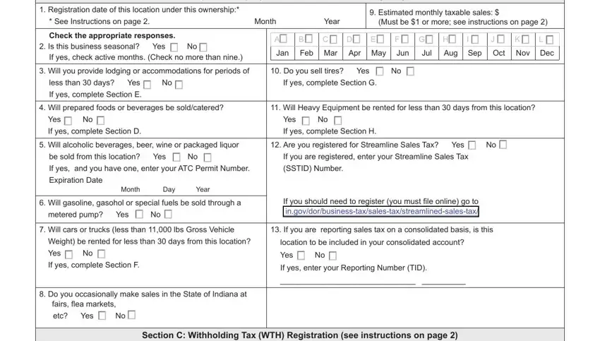 indiana form tax application location to be included in your, etc, State: E, ZIP Code: F, Section C: Withholding Tax (WTH), Contact the Department at (317), (No Registration Fee), Year Ending Date 12 31 Month Day, resident/employees, Month Year, In care of: B Street Address: C, City: D State: E ZIP Code: F, and Members who are nonresident blanks to fill out
