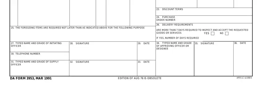 dd form 3953 DISCOUNT TERMS, PURCHASE ORDER NUMBER, DELIVERY REQUIREMENTS, THE FOREGOING ITEMS ARE REQUIRED, ARE MORE THAN  DAYS REQUIRED TO, YES, TYPED NAME AND GRADE OF, SIGNATURE, TELEPHONE NUMBER, IF YES NUMBER OF DAYS REQUIRED, DATE, TYPED NAME AND GRADE OF APPROVING, SIGNATURE, DATE, and TYPED NAME AND GRADE OF SUPPLY fields to insert