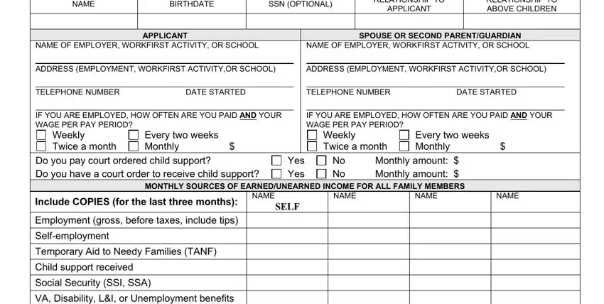 dshs child care application forms NAME, BIRTHDATE, SSN OPTIONAL, RELATIONSHIP TO APPLICANT, RELATIONSHIP TO ABOVE CHILDREN, NAME OF EMPLOYER WORKFIRST, NAME OF EMPLOYER WORKFIRST, APPLICANT, SPOUSE OR SECOND PARENTGUARDIAN, ADDRESS EMPLOYMENT WORKFIRST, ADDRESS EMPLOYMENT WORKFIRST, TELEPHONE NUMBER, DATE STARTED, TELEPHONE NUMBER, and DATE STARTED fields to complete