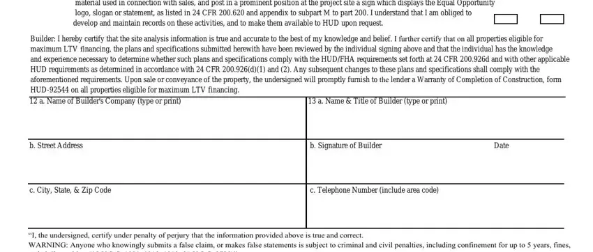 d I certify that I will comply, Builder I hereby certify that the, a Name  Title of Builder type or, b Street Address, b Signature of Builder, Date, c City State  Zip Code, c Telephone Number include area, and I the undersigned certify under in Form Hud 92541