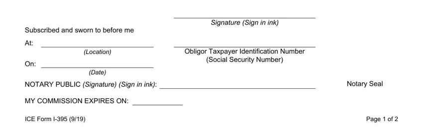 us form i 305 Subscribed and sworn to before me, Location, Date, Signature Sign in ink, Obligor Taxpayer Identification, NOTARY PUBLIC Signature Sign in ink, Notary Seal, MY COMMISSION EXPIRES ON, ICE Form I, and Page  of blanks to fill