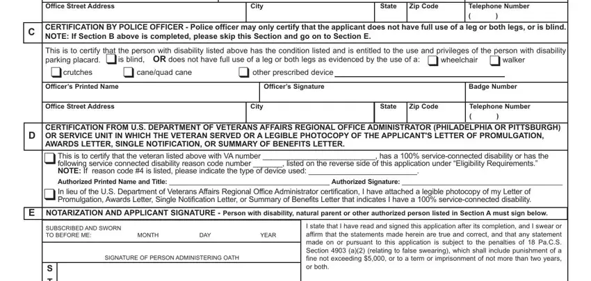 penndot handicap placard Office Street Address, City, State, Zip Code, Telephone Number, C CERTIFICATION BY POLICE OFFICER, NOTE If Section B above is, This is to certify that the person, is blind OR does not have full use, other prescribed device, canequad cane, Officers Signature, Badge Number, wheelchair, and crutches fields to fill out