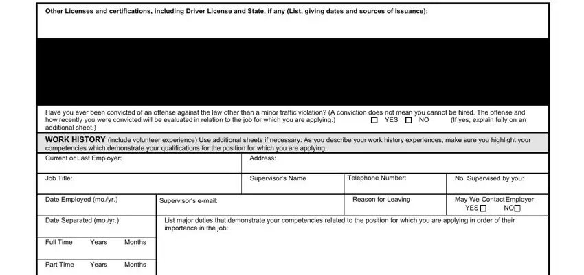 pd 107 nc Other Licenses and certifications, Have you ever been convicted of an, YES, WORK HISTORY include volunteer, Current or Last Employer, Address, Job Title, Supervisors Name, Telephone Number, No Supervised by you, Date Employed moyr, Supervisors email, Reason for Leaving, May We Contact Employer, and YES blanks to fill out