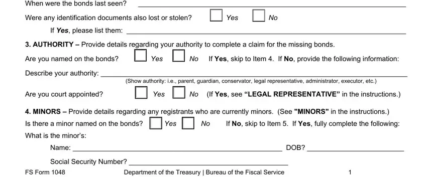 When were the bonds last seen, Were any identification documents, Yes, If Yes please list them, AUTHORITY  Provide details, Are you named on the bonds, Yes, No If Yes skip to Item  If No, Describe your authority, Show authority ie parent guardian, Are you court appointed, Yes, No If Yes see LEGAL REPRESENTATIVE, MINORS  Provide details regarding, and Is there a minor named on the bonds in WV