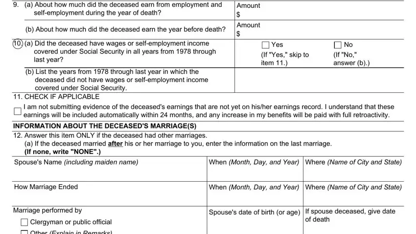 social security ssa 10 Form SSA  UF ANSWER ITEM  ONLY IF, Amount, b About how much did the deceased, Amount, a Did the deceased have wages or, b List the years from  through, CHECK IF APPLICABLE, Yes, If Yes skip to item, No If No answer b, I am not submitting evidence of, INFORMATION ABOUT THE DECEASEDS, When Month Day and Year Where Name, How Marriage Ended, and When Month Day and Year blanks to fill