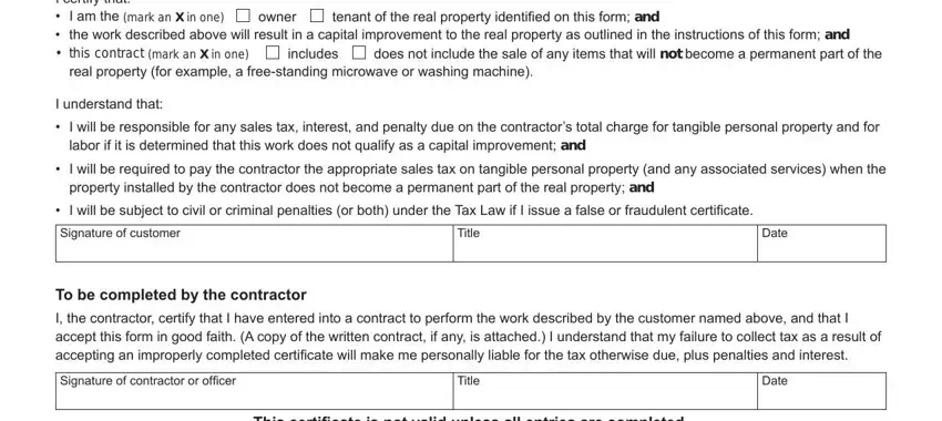 tax form capital improvement I certify that  I am the mark an X, tenant of the real property, does not include the sale of any, includes, owner, real property for example a, I understand that, I will be responsible for any, labor if it is determined that, I will be required to pay the, property installed by the, I will be subject to civil or, Signature of customer, Title, and Date fields to fill