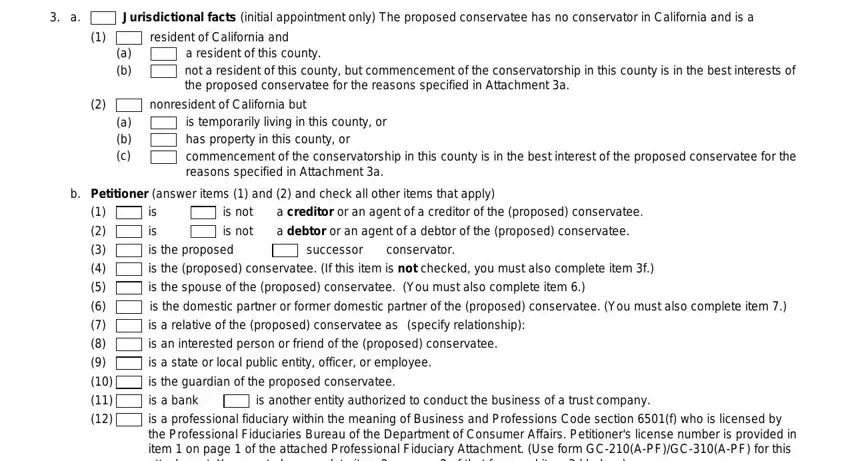 Jurisdictional facts initial, resident of California and, a b, a resident of this county not a, nonresident of California but, a b c, is temporarily living in this, Petitioner answer items  and  and, is not, is not, a creditor or an agent of a, is the proposed is the proposed, conservator, successor, and is the domestic partner or former in appointment probate