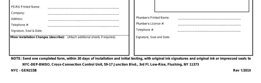 dep gen 215 test report form PERA Printed Name, Company, Address, Plumbers Printed Name, Telephone, Plumbers License, Signature Seal  Date, Telephone, Minor Installation Changes describe, Attach additional sheets if, Signature Seal and Date, NOTE Send one completed form, NYCDEPBWSO CrossConnection Control, and Rev fields to fill out