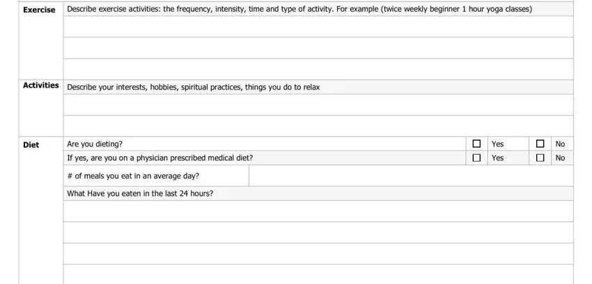 hospital intake form Exercise, Describe exercise activities the, Activities, Describe your interests hobbies, Diet, Are you dieting, If yes are you on a physician, of meals you eat in an average day, What Have you eaten in the last, Yes, and Yes blanks to fill