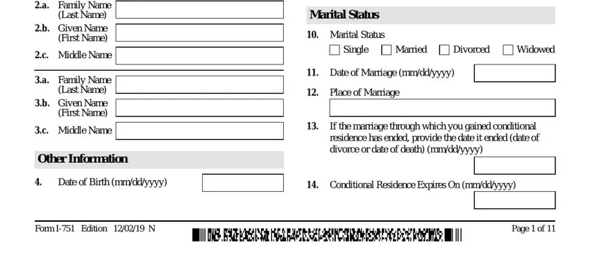 a Family Name Last Name b Given, c Middle Name, a Family Name Last Name b Given, c Middle Name, Other Information, Date of Birth mmddyyyy, Marital Status, Marital Status, Single, Married, Divorced, Widowed, Date of Marriage mmddyyyy, Place of Marriage, and If the marriage through which you in what is form i 751 form immigration