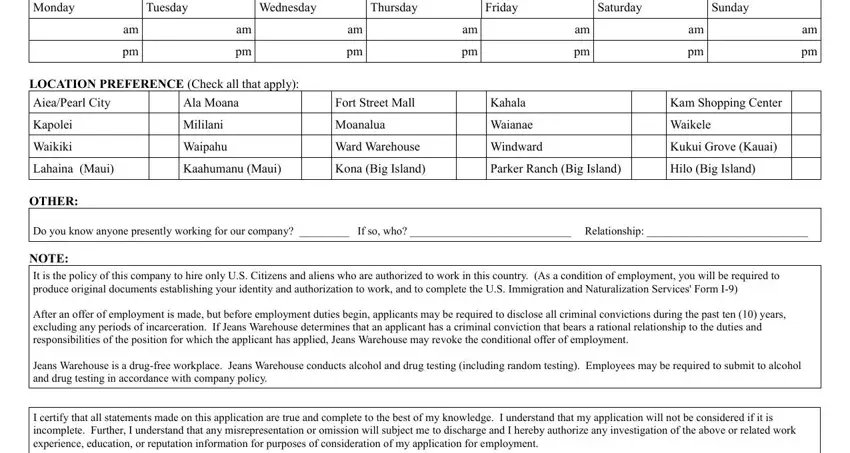 jeans warehouse application form AVAILABILITY Monday, Tuesday, Wednesday, Thursday, Friday, Saturday, Sunday, LOCATION PREFERENCE Check all that, Ala Moana, Kapolei, Waikiki, Mililani, Waipahu, Fort Street Mall, and Moanalua fields to fill