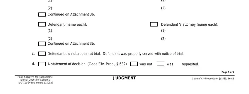 judicial council form jud 100 Continued on Attachment b, Defendant name each, Continued on Attachment b, Defendant s attorney name each, Defendant did not appear at trial, A statement of decision Code Civ, was not, was, requested, Form Approved for Optional Use, JUDGMENT, Page  of, and Code of Civil Procedure blanks to complete