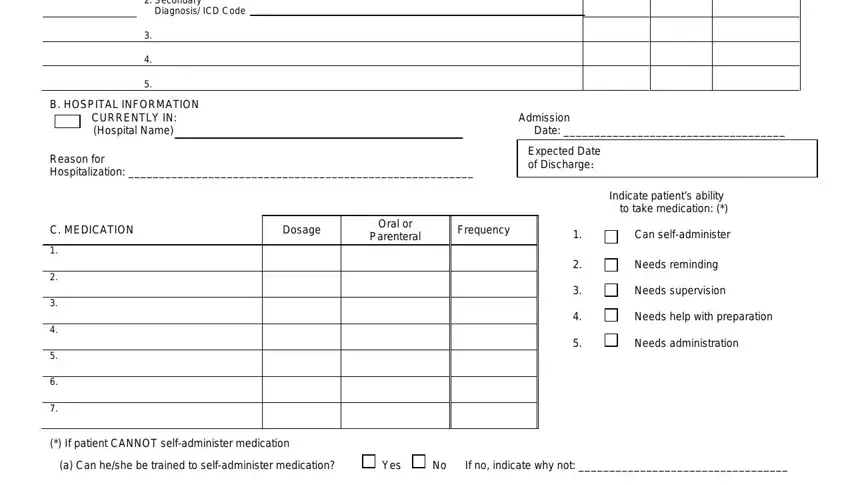 Primary Diagnosis ICD Code, B HOSPITAL INFORMATION CURRENTLY, Admission Date, Reason for Hospitalization, Expected Date of Discharge, Indicate patients ability to take, C MEDICATION, Dosage, Oral or Parenteral, Frequency, Can selfadminister, Needs reminding, Needs supervision, Needs help with preparation, and Needs administration in how to m11q