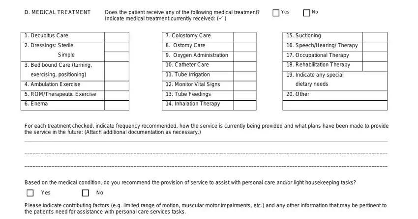how to m11q D MEDICAL TREATMENT, Does the patient receive any of, Yes No, Decubitus Care, Dressings Sterile, Simple, Bed bound Care turning, exercising positioning, Ambulation Exercise, ROMTherapeutic Exercise, Enema, Colostomy Care, Ostomy Care, Oxygen Administration, and Catheter Care fields to fill