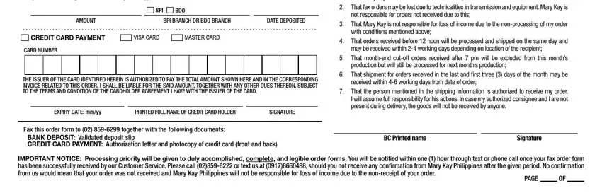 blank order for mary kay Bank Deposit to BPI Account   or, AMOUNT, BPI BRANCH OR BDO BRANCH, DATE DEPOSITED, CREDIT CARD PAYMENT, CARD NUMBER, THE ISSUER OF THE CARD IDENTIFIED, EXPIRY DATE mmyy, PRINTED FULL NAME OF CREDIT CARD, SIGNATURE, Fax this order form to   together, BANK DEPOSIT Validated deposit, availability of products and, That fax orders may be lost due, and not responsible for orders not blanks to fill