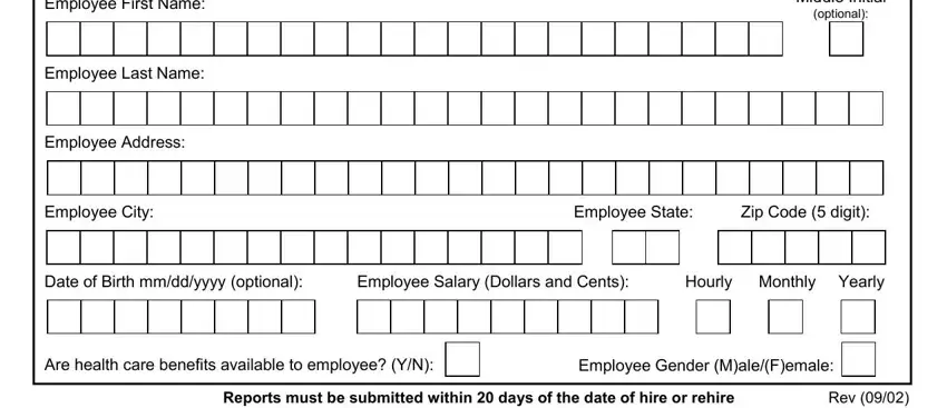 maryland new hire form Employee First Name, Employee Last Name, Employee Address, Middle Initial optional, Employee City, Employee State, Zip Code  digit, Date of Birth mmddyyyy optional, Employee Salary Dollars and Cents, Hourly Monthly Yearly, Are health care benefits available, Employee Gender MaleFemale, Reports must be submitted within, and Rev fields to fill