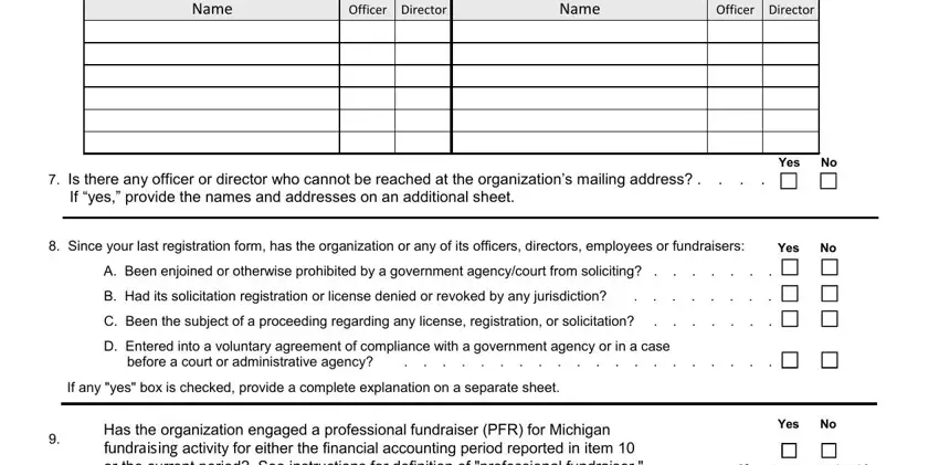 michigan renewal solicitation Name, Officer Director, Name, Officer Director, Is there any officer or director, Yes No, Since your last registration form, Yes No, A Been enjoined or otherwise, B Had its solicitation, C Been the subject of a proceeding, D Entered into a voluntary, If any yes box is checked provide, Has the organization engaged a, and Yes No blanks to fill