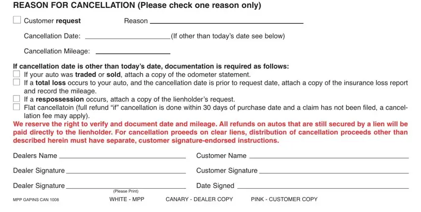 gapins request cancel gap insurance REASON FOR CANCELLATION Please, Reason, Cancellation Date, Cancellation Mileage, If other than todays date see below, If cancellation date is other than, and record the mileage, If a respossession occurs attach, lation fee may apply, We reserve the right to verify and, Dealers Name, Dealer Signature, Dealer Signature, Please Print, and Customer Name blanks to insert