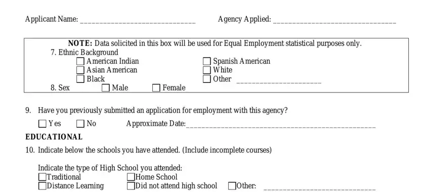 company police f3 Applicant Name, Agency Applied, NOTE Data solicited in this box, Ethnic Background, American Indian Asian American, Sex, Male, Female, Spanish American White Other, Have you previously submitted an, Yes, Approximate Date, EDUCATIONAL, Indicate below the schools you, and Indicate the type of High School blanks to insert