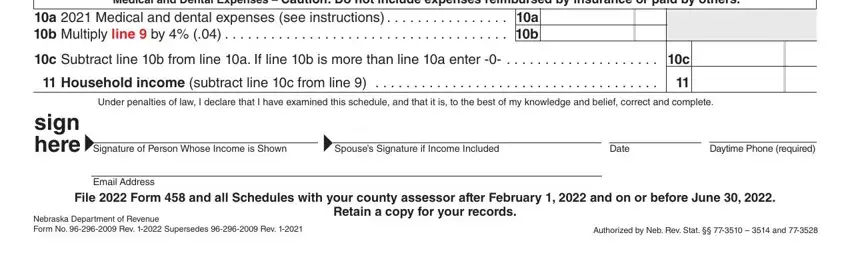 nebraska homestead exemption form 458 schedule 1 Medical and Dental Expenses, a  Medical and dental expenses see, c Subtract line b from line a If, Household income subtract line c, Under penalties of law I declare, sign here, Signature of Person Whose Income, Spouses Signature if Income, Date, Daytime Phone required, Email Address, File  Form  and all Schedules with, Nebraska Department of Revenue, and Authorized by Neb Rev Stat     and blanks to fill