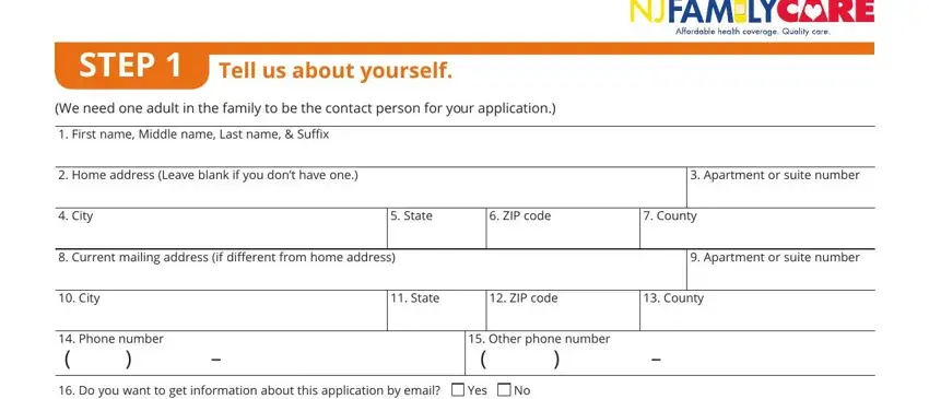 nj familycare renewal application 2020 printable STEP, Tell us about yourself, We need one adult in the family to, First name Middle name Last name, Home address Leave blank if you, Apartment or suite number, City, State, ZIP code, County, Current mailing address if, Apartment or suite number, City, State, and ZIP code blanks to fill