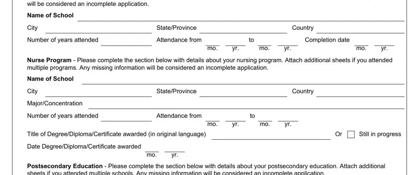 ny board of nursing application High SchoolSecondary School or, Name of School, City, StateProvince, Country, Number of years attended, Attendance from, Completion date, Nurse Program  Please complete the, Name of School, City, MajorConcentration, StateProvince, Country, and Number of years attended blanks to fill out