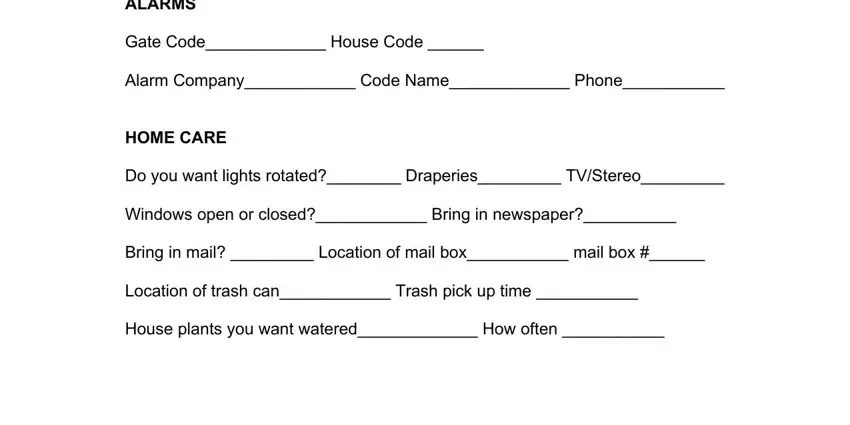 pet sitter form template ALARMS, Gate Code House Code, Alarm Company Code Name Phone, HOME CARE, Do you want lights rotated, Windows open or closed Bring in, Bring in mail  Location of mail, Location of trash can Trash pick, and House plants you want watered How fields to fill