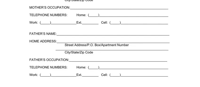 daycare lady forms CityStateZip Code, MOTHERS OCCUPATION, TELEPHONE NUMBERS, Home, Work Ext Cell, FATHERS NAME, HOME ADDRESS, Street AddressPO BoxApartment, CityStateZip Code, FATHERS OCCUPATION, TELEPHONE NUMBERS, Home, and Work Ext Cell blanks to insert