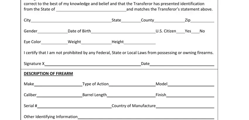 firearms transfer application form I having Received the firearm, and matches the Transferors, City, State, County, Zip, Gender, Date of Birth, US Citizen, Yes, Eye Color, Weight, Height, I certify that I am not prohibited, and Signature X blanks to fill out