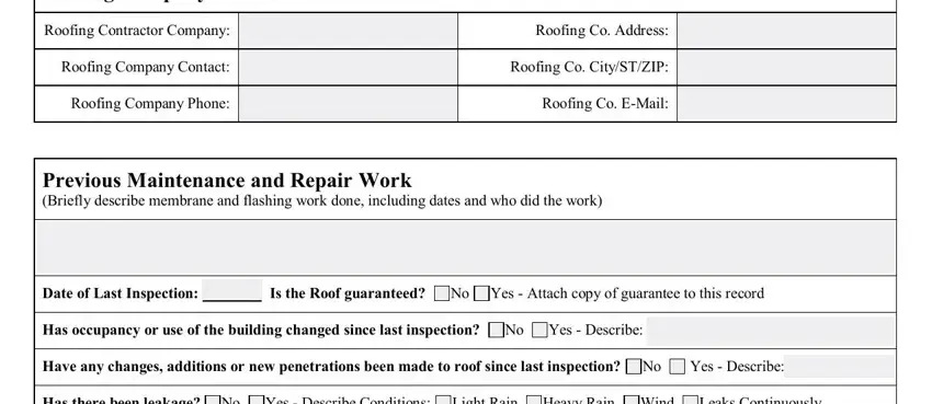 roof inspection report form Roofing Company Contact Information, Roofing Contractor Company, Roofing Company Contact, Roofing Company Phone, Roofing Co Address, Roofing Co CitySTZIP, Roofing Co EMail, Previous Maintenance and Repair, Date of Last Inspection, Is the Roof guaranteed, No Yes  Attach copy of guarantee, Has occupancy or use of the, Yes  Describe, Have any changes additions or new, and Yes  Describe fields to insert