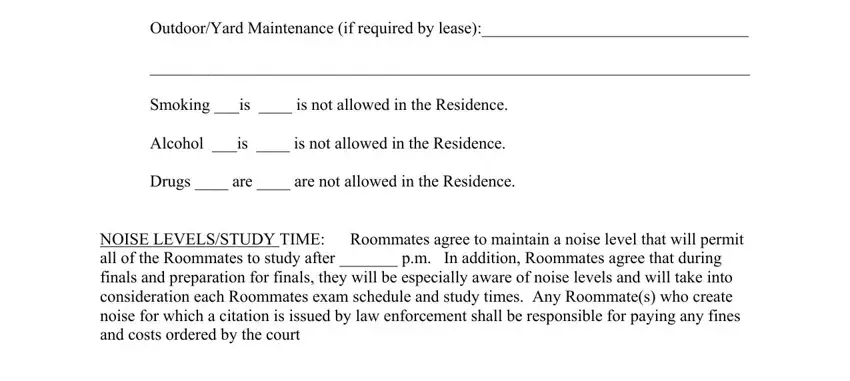application for roommate OutdoorYard Maintenance if, Smoking is  is not allowed in the, Alcohol is  is not allowed in the, Drugs  are  are not allowed in the, and NOISE LEVELSSTUDY TIME Roommates fields to insert