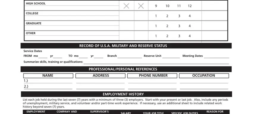 safeway job application FROM moyr, TO moyr, CIRCLE HIGHEST GRADELEVEL COMPLETED, HIGH SCHOOL, COLLEGE, GRADUATE, OTHER, Service Dates, RECORD OF USA MILITARY AND RESERVE, FROM mo yr TO mo yr Branch Reserve, Summarize skills training or, NAME, ADDRESS, PHONE NUMBER, and OCCUPATION fields to insert