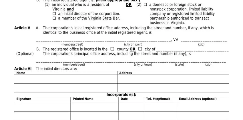 va articles B The initial registered agent is, an individual who is a resident, a domestic or foreign stock or, Article V A The corporations, identical to the business office, numberstreet, city or town, zip, B The registered office is located, The corporations principal office, numberstreet, city or town, state zip, Article VI The initial directors, and Name blanks to fill