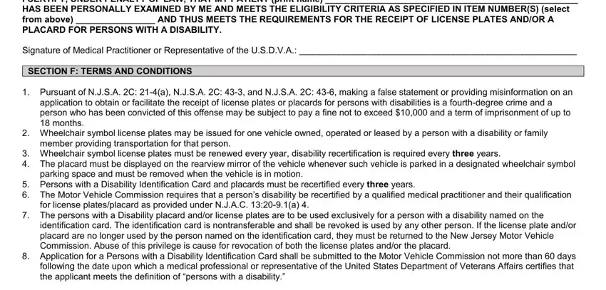 I CERTIFY UNDER PENALTY OF LAW, Signature of Medical Practitioner, SECTION F TERMS AND CONDITIONS, Pursuant of NJSA C a NJSA C  and, Wheelchair symbol license plates, member providing transportation, Wheelchair symbol license plates, parking space and must be removed, Persons with a Disability, for license platesplacard as, The persons with a Disability, identification card The, and Application for a Persons with a in handicap placard application nj