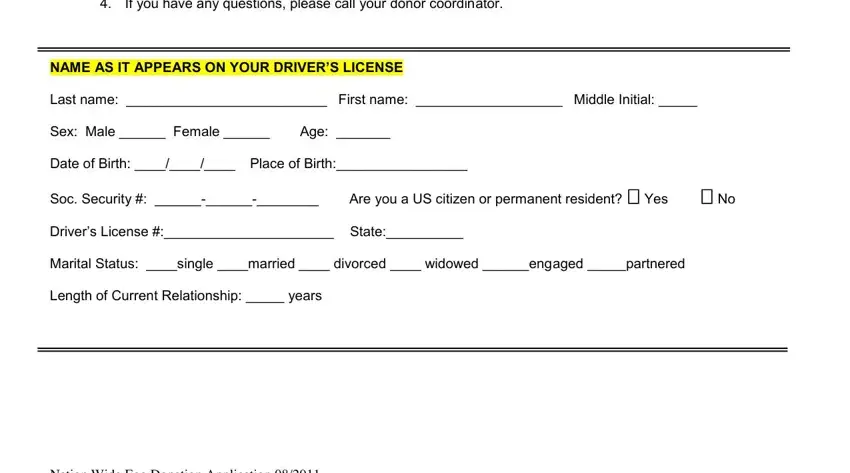 If you have any questions please, NAME AS IT APPEARS ON YOUR DRIVERS, Last name  First name  Middle, Sex Male  Female, Age, Date of Birth  Place of Birth, Soc Security   Are you a US, Drivers License  State, Marital Status single married, Length of Current Relationship, and Nation Wide Egg Donation in sperm donor jobs