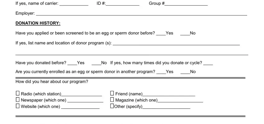 sperm donor jobs If yes name of carrier  ID  Group, Employer, DONATION HISTORY, Have you applied or been screened, If yes list name and location of, Have you donated before Yes No If, Are you currently enrolled as an, How did you hear about our program, Friend name  Magazine which one, and Did you consult with your family fields to fill