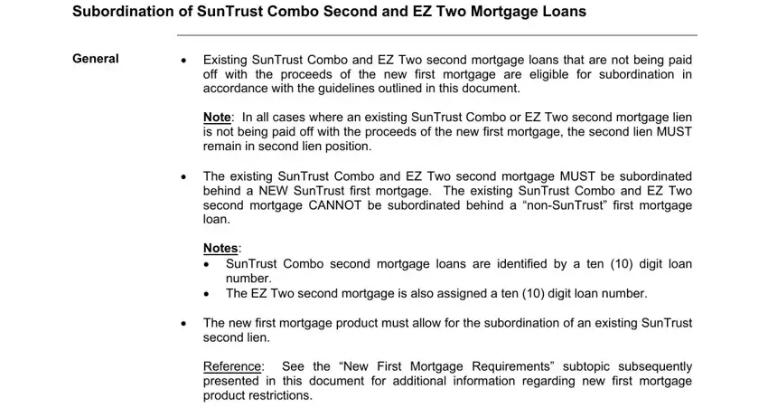 suntrust heloc subordination requirements Subordination of SunTrust Combo, General, Existing SunTrust Combo and EZ, Note In all cases where an, The existing SunTrust Combo and, Notes  SunTrust Combo second, number, The EZ Two second mortgage is, The new first mortgage product, second lien, and Reference See the New First fields to insert