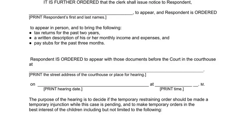 IT IS FURTHER ORDERED that the, to appear and Respondent is, to appear in person and to bring, Respondent IS ORDERED to appear, on  at   M, PRINT hearing date, PRINT time, and The purpose of the hearing is to in texas temporary order orders