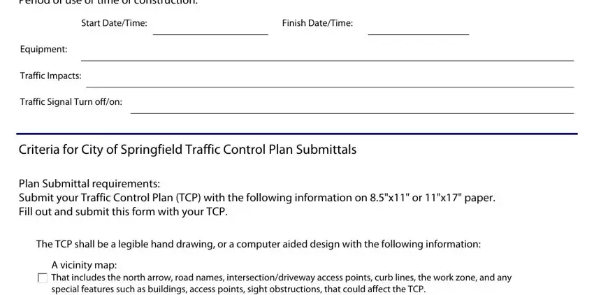 fillable control plans sample Period of use or time of, Start DateTime, Finish DateTime, Equipment, Traffic Impacts, Traffic Signal Turn offon, Criteria for City of Springfield, Plan Submittal requirements Submit, The TCP shall be a legible hand, and A vicinity map That includes the blanks to complete