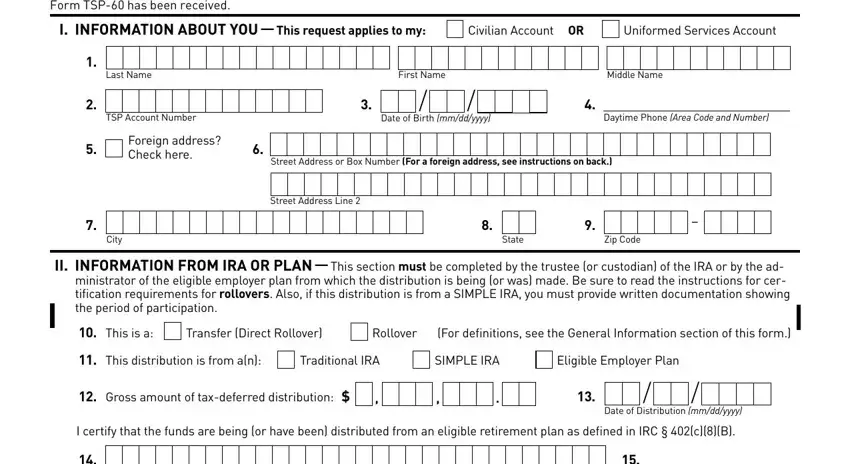 form tsp 60 Use this form to request a, Uniformed Services Account, Civilian Account OR, Last Name, First Name, Middle Name, TSP Account Number, Foreign address Check here, Date of Birth mmddyyyy, Daytime Phone Area Code and Number, Street Address or Box Number For a, City, State, Zip Code, and Street Address Line fields to fill