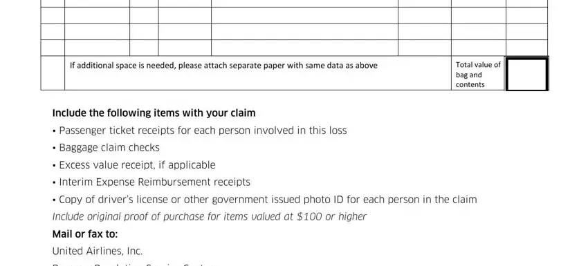 claim united If additional space is needed, Include the following items with, Include the following items with, Reminders, Total value of bag and contents, Passenger ticket receipts for, Baggage claim checks, Passenger ticket receipts for each, Excess value receipt if applicable, Interim Expense Reimbursement, Copy of drivers license or other, Include original proof of purchase, Mail or fax to, United Airlines Inc, and Baggage Resolution Service Center fields to fill