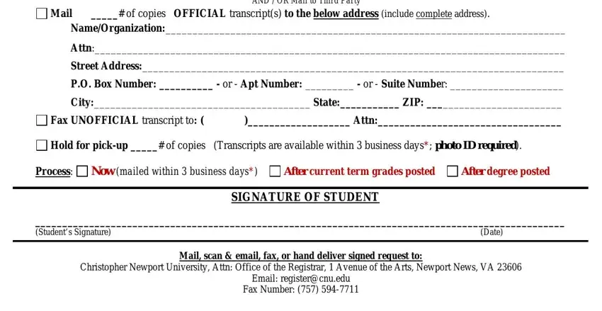 Registrar MailingDelivery Instructions   of, Mail, of copies OFFICIAL transcripts to, NameOrganization, Attn, Street Address, PO Box Number   or  Apt Number, City State ZIP, Fax UNOFFICIAL transcript to, Attn, Hold for pickup  of copies, Process Now mailed within, After current term grades posted, After degree posted, and Students Signature fields to fill