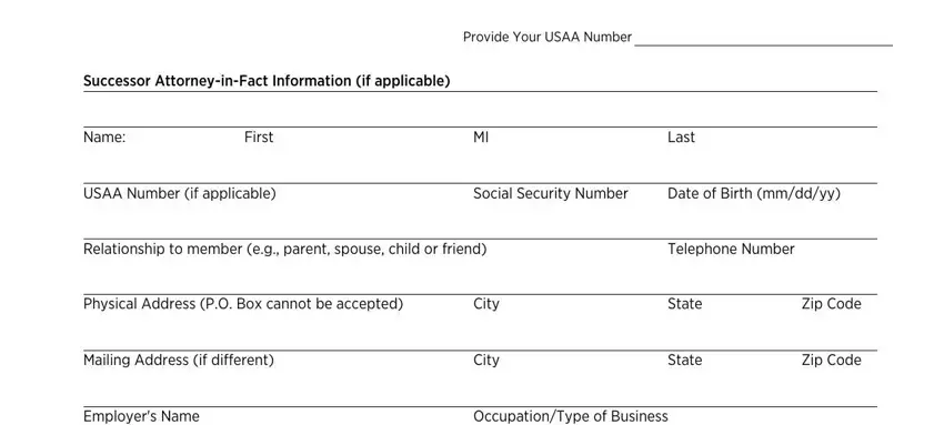 Successor AttorneyinFact, Provide Your USAA Number, Name, First, Last, USAA Number if applicable, Social Security Number, Date of Birth mmddyy, Relationship to member eg parent, Telephone Number, Physical Address PO Box cannot be, City, State, Zip Code, and Mailing Address if different in power usaa