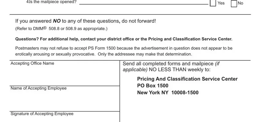 usps form 1500 junk mail Is the mailpiece opened, Yes, If you answered NO to any of these, Questions For additional help, Postmasters may not refuse to, Accepting Office Name, Name of Accepting Employee, Signature of Accepting Employee, Send all completed forms and, and Pricing And Classification Service fields to fill out