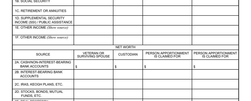 va 0788 B SOCIAL SECURITY, C RETIREMENT OR ANNUITIES, D SUPPLEMENTAL SECURITY INCOME SSI, F OTHER INCOME Show source, SOURCE, VETERAN OR SURVIVING SPOUSE, NET WORTH, CUSTODIAN, PERSON APPORTIONMENT IS CLAIMED FOR, PERSON APPORTIONMENT IS CLAIMED FOR, A CASHNONINTERESTBEARING BANK, B INTERESTBEARING BANK ACCOUNTS, C IRAS KEOGH PLANS ETC, D STOCKS BONDS MUTUAL FUNDS ETC, and E REAL PROPERTY Not your home blanks to fill