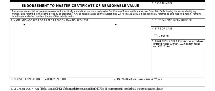 va 26 1843 form ENDORSEMENT TO MASTER CERTIFICATE, CASE NUMBER, This endorsement takes preference, NAME AND ADDRESS OF FIRM OR, OUTSTANDING MCRV NUMBER, TYPE OF CASE, MASTER, PROPERTY ADDRESS Number and, REVISED EXPIRATION OF VALIDITY, TOTAL REVISED REASONABLE VALUE, and LEGAL DESCRIPTION To be stated blanks to insert