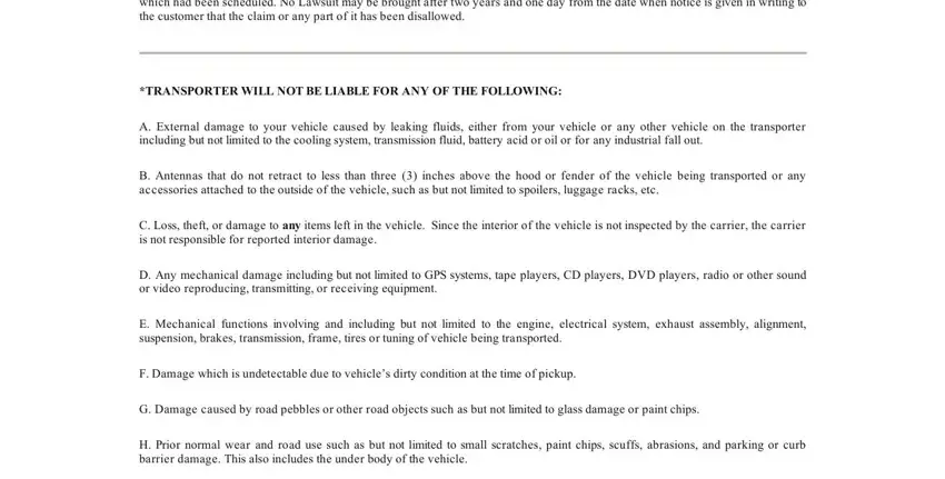 printable vehicle inspection form As a condition of recovery any, TRANSPORTER WILL NOT BE LIABLE FOR, A External damage to your vehicle, B Antennas that do not retract to, C Loss theft or damage to any, D Any mechanical damage including, E Mechanical functions involving, F Damage which is undetectable due, G Damage caused by road pebbles or, and H Prior normal wear and road use fields to fill