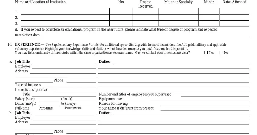 employment virginia application Name and Location of Institution, Hrs, Degree Received, Major or Specialty, Minor, Dates Attended, d If you expect to complete an, EXPERIENCE  Use Supplementary, voluntary experience Highlight, Yes, a Job Title Employer Address, Phone, Type of business Immediate, Duties, and Title Salary start Dates moyr fields to fill