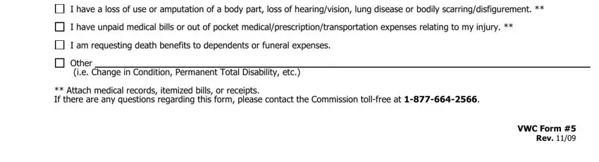 claim form I have a loss of use or amputation, I have unpaid medical bills or out, I am requesting death benefits to, Other, ie Change in Condition Permanent, Attach medical records itemized, VWC Form, and Rev fields to fill out